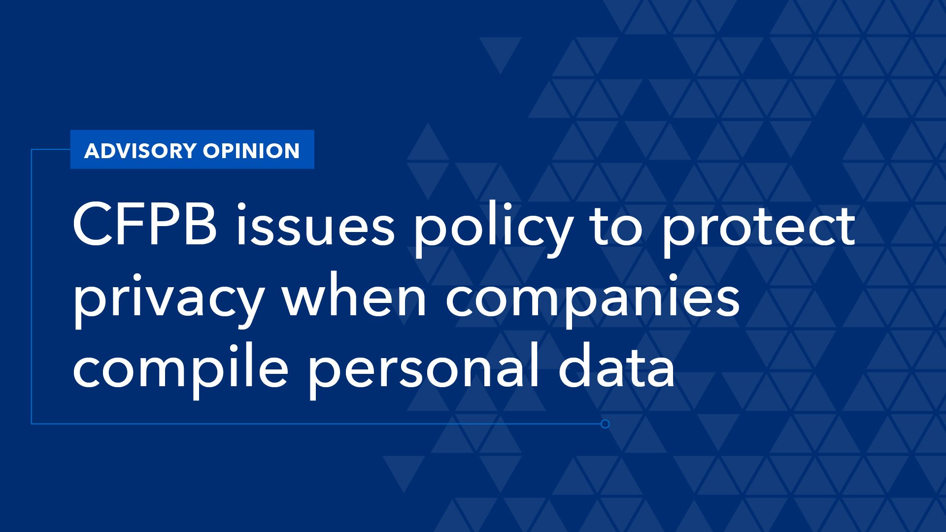 CFPB Issues Advisory to Protect Privacy When Companies Compile Personal Data