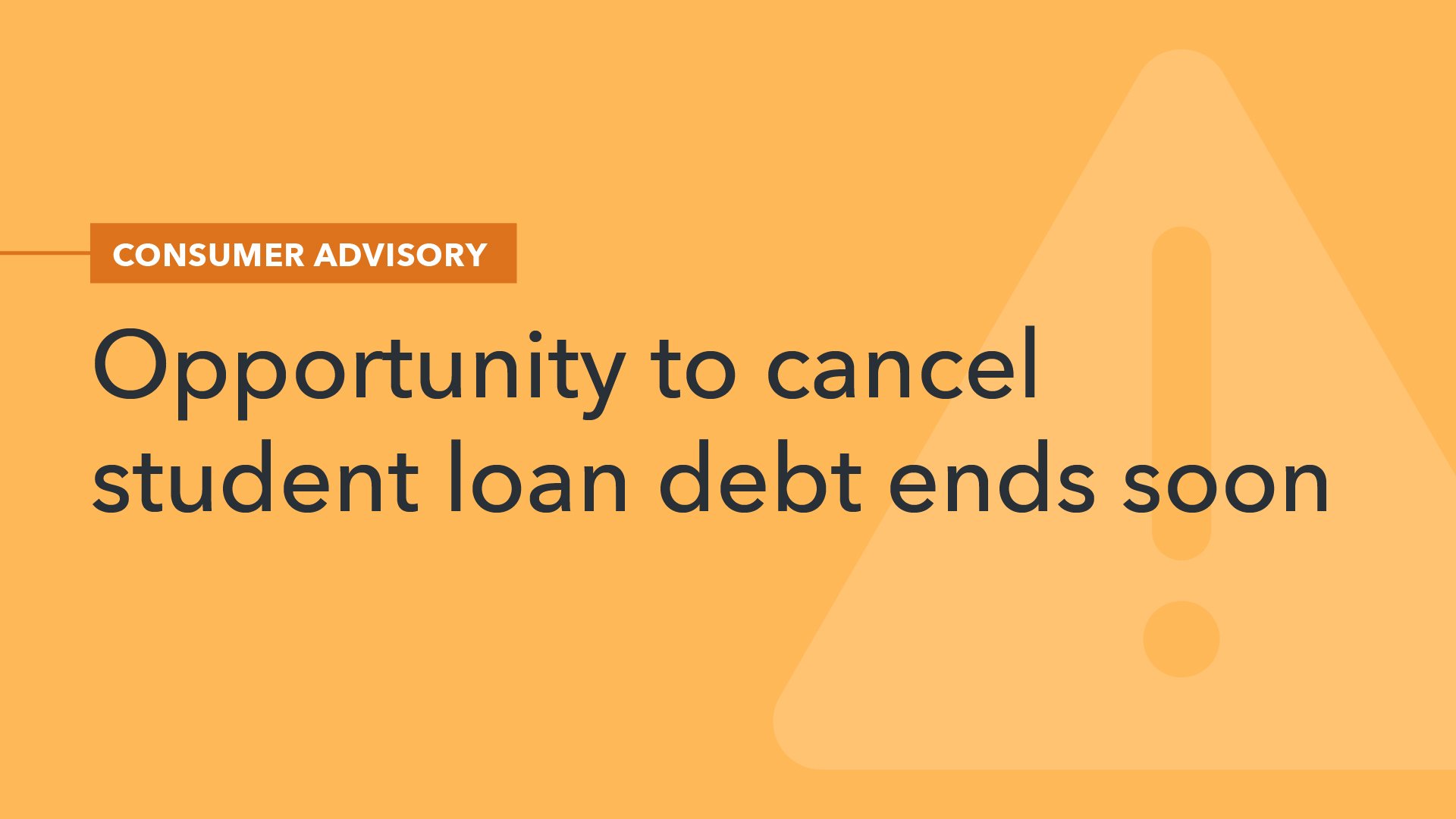 Consumer Advisory: Opportunity to cancel student loan debt ends soon