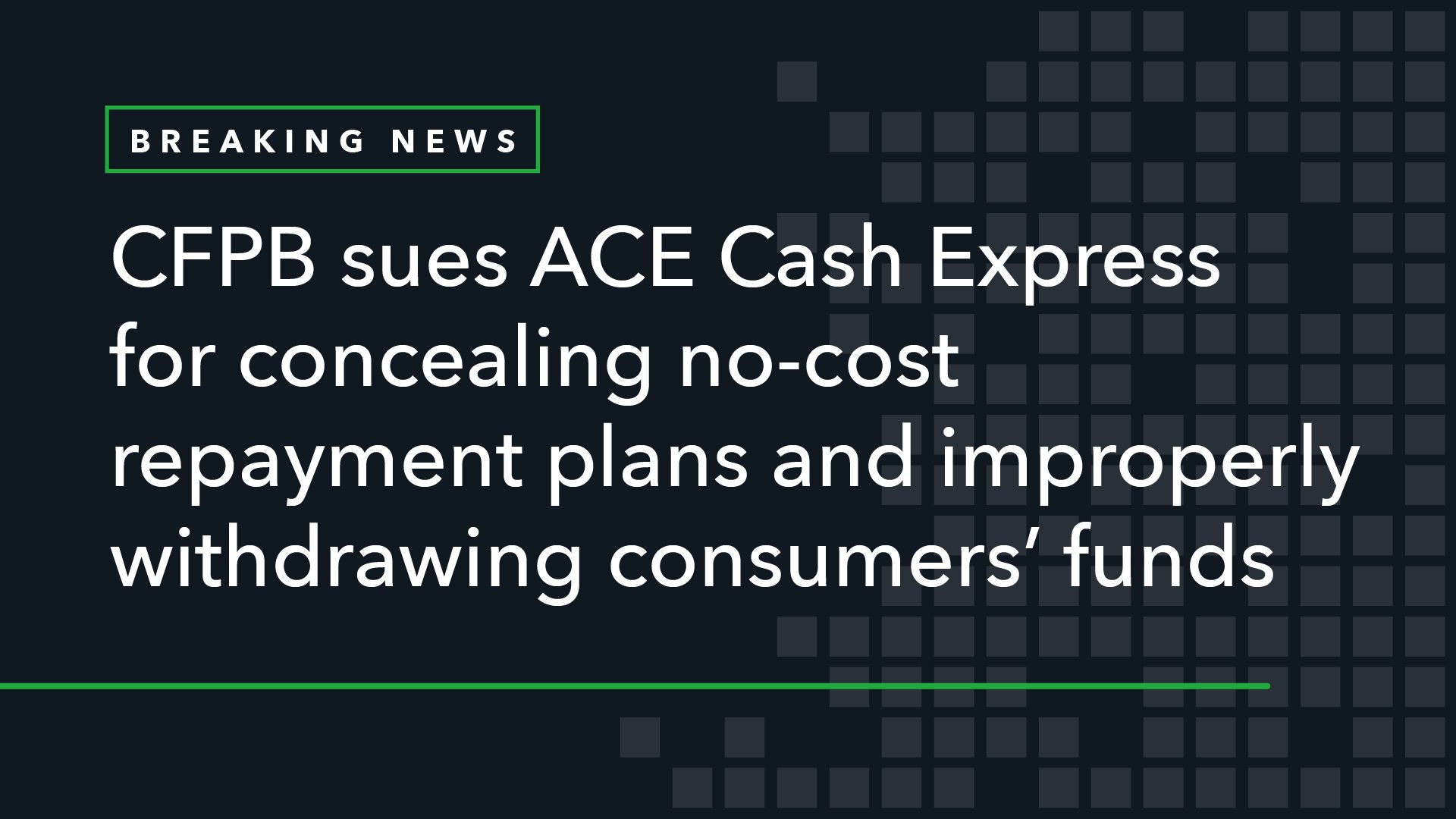 CFPB Sues ACE Cash Express for Concealing No-Cost Repayment Plans and Improperly Withdrawing Consumers’ Funds