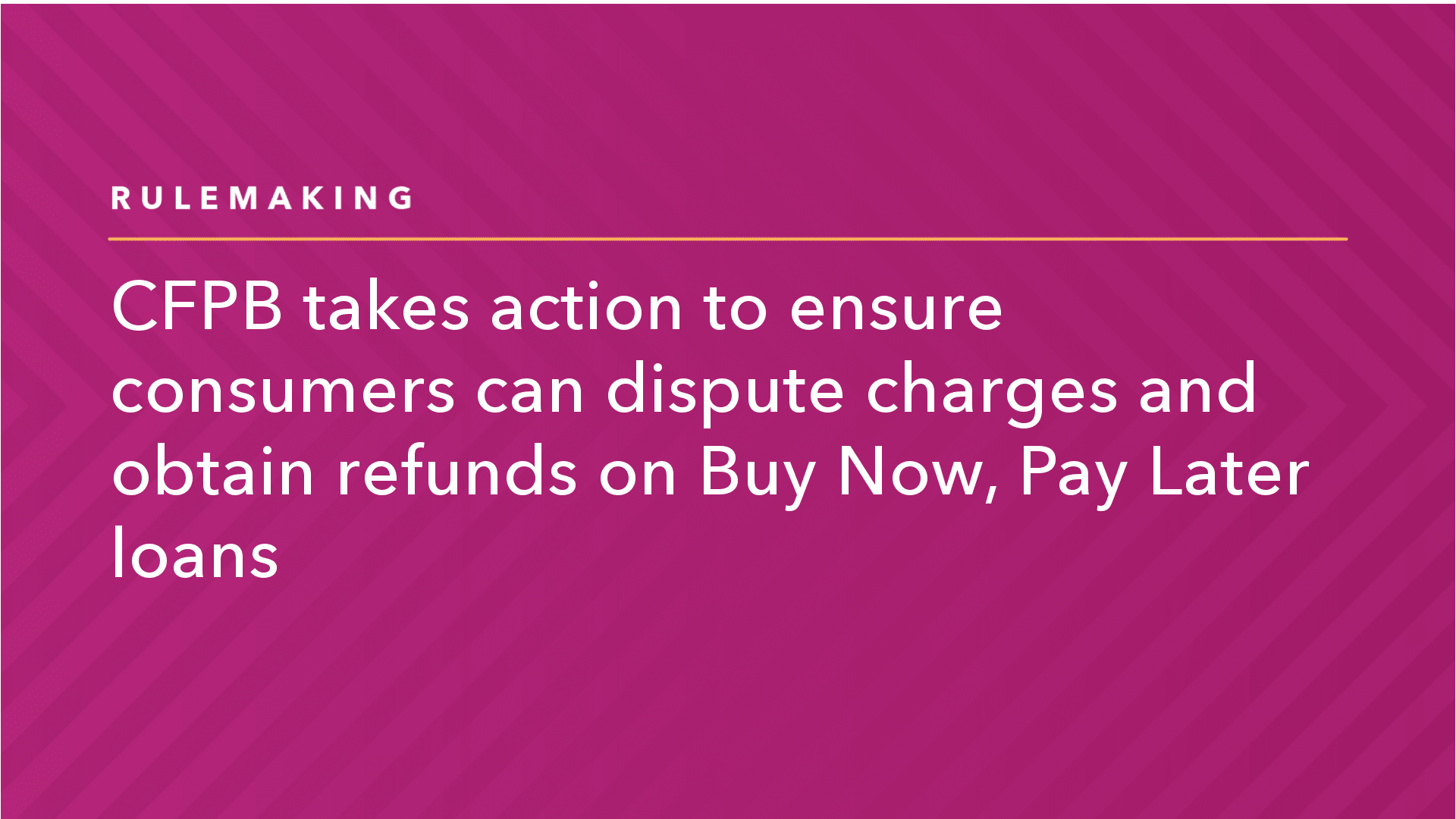 CFPB Takes Action to Ensure Consumers Can Dispute Charges and Obtain Refunds on Buy Now, Pay Later Loans