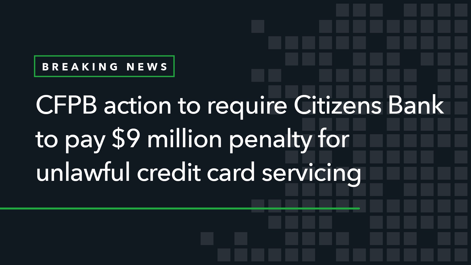 CFPB Action to Require Citizens Bank to Pay $9 Million Penalty for Unlawful Credit Card Servicing