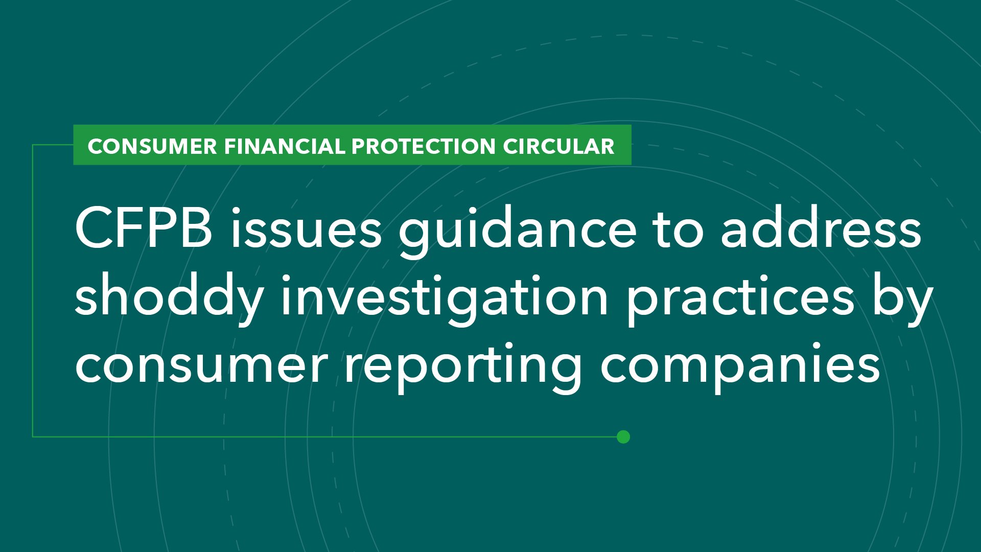 CFPB Issues Guidance to Address Shoddy Investigation Practices by Consumer Reporting Companies