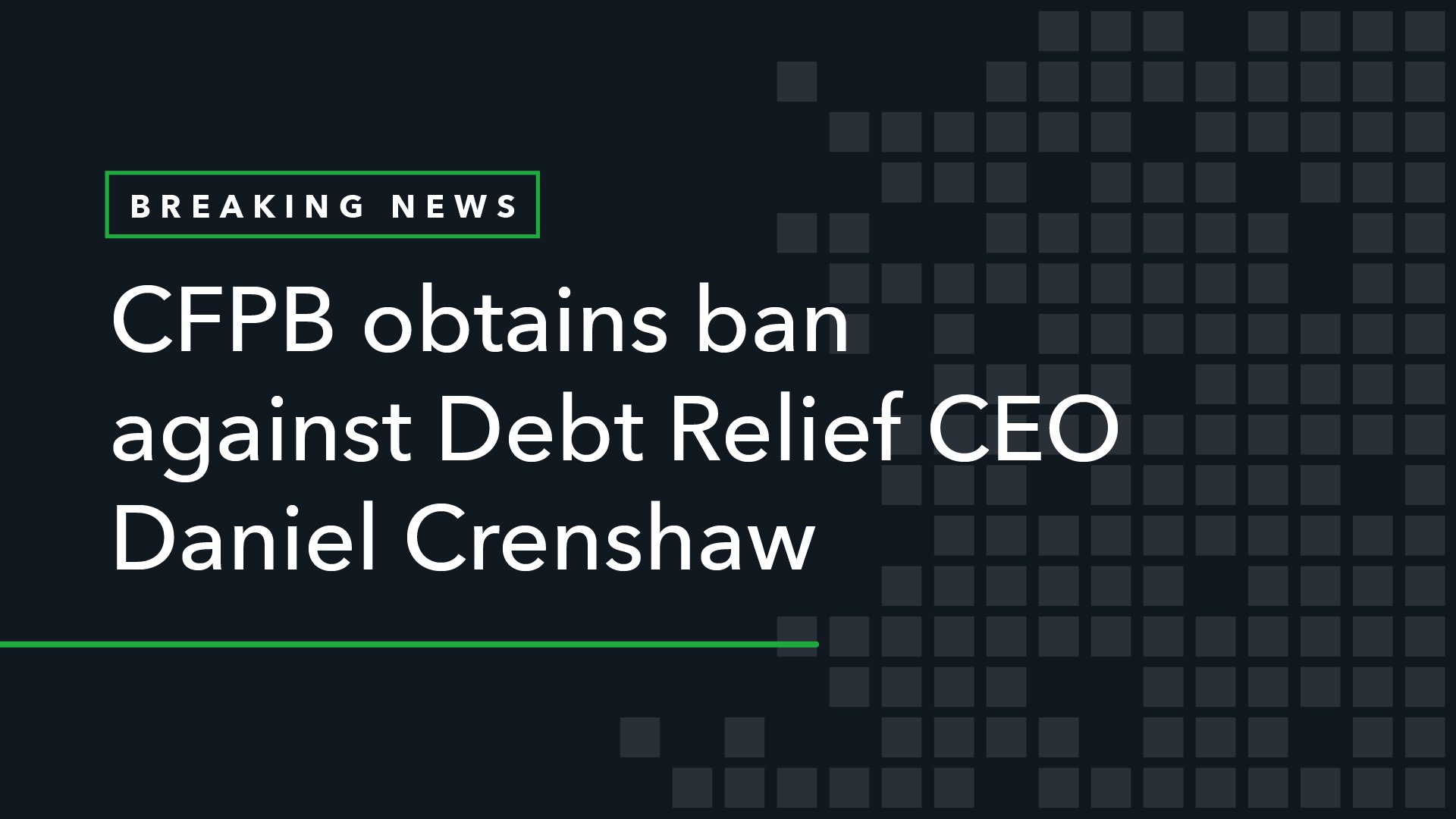 CFPB Obtains Ban Against Debt Relief CEO Daniel Crenshaw