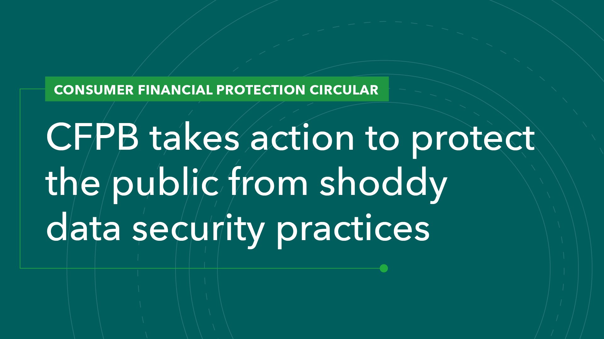 CFPB Takes Action to Protect the Public from Shoddy Data Security Practices
