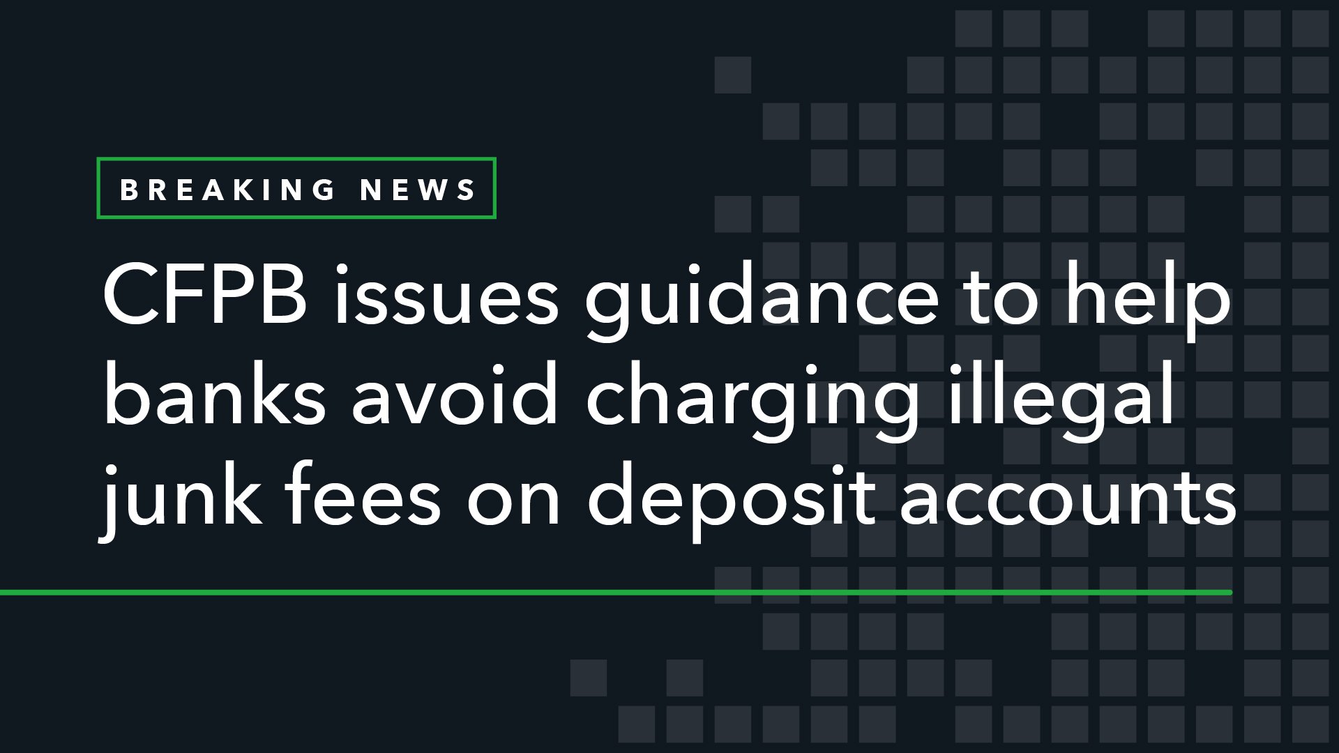 CFPB Issues Guidance to Help Banks Avoid Charging Illegal Junk Fees on Deposit Accounts