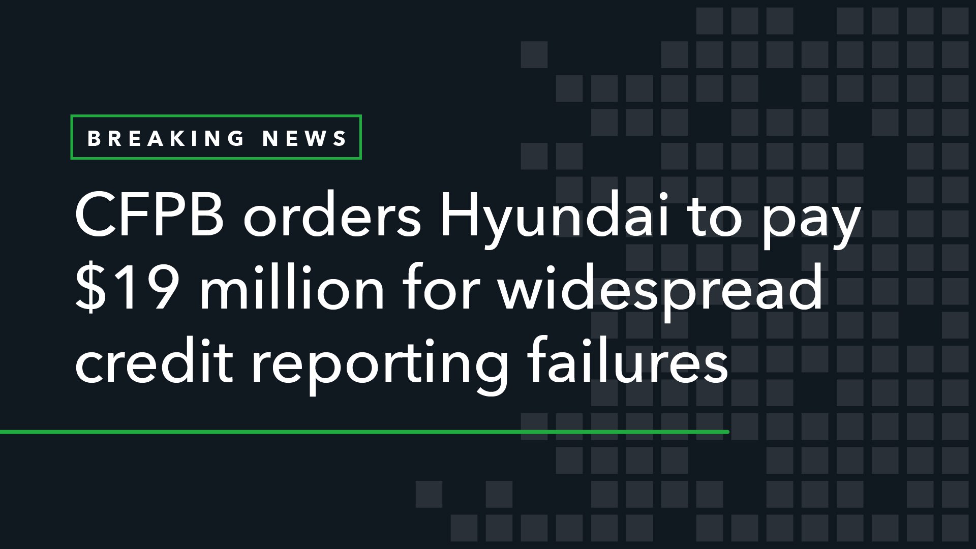 CFPB Orders Hyundai to Pay $19 Million for Widespread Credit Reporting Failures