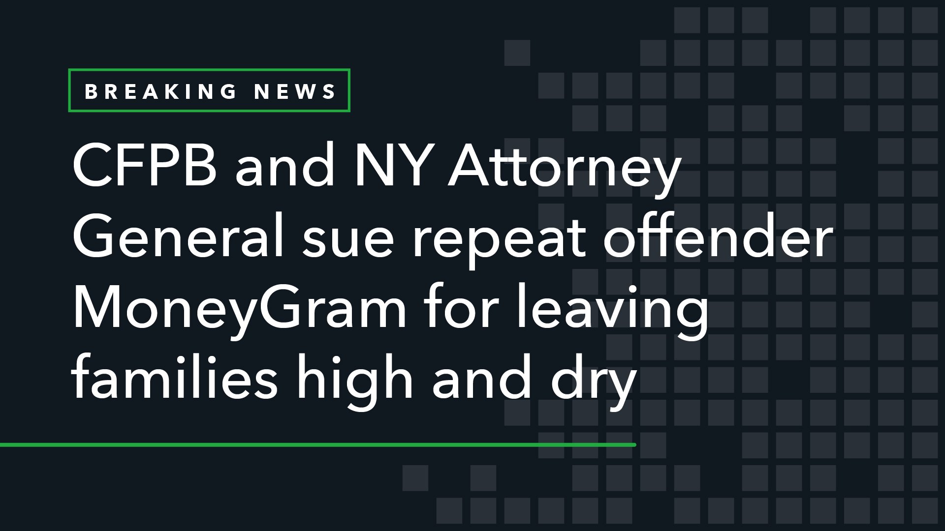 CFPB and NY Attorney General Sue Repeat Offender MoneyGram For Leaving Families High and Dry