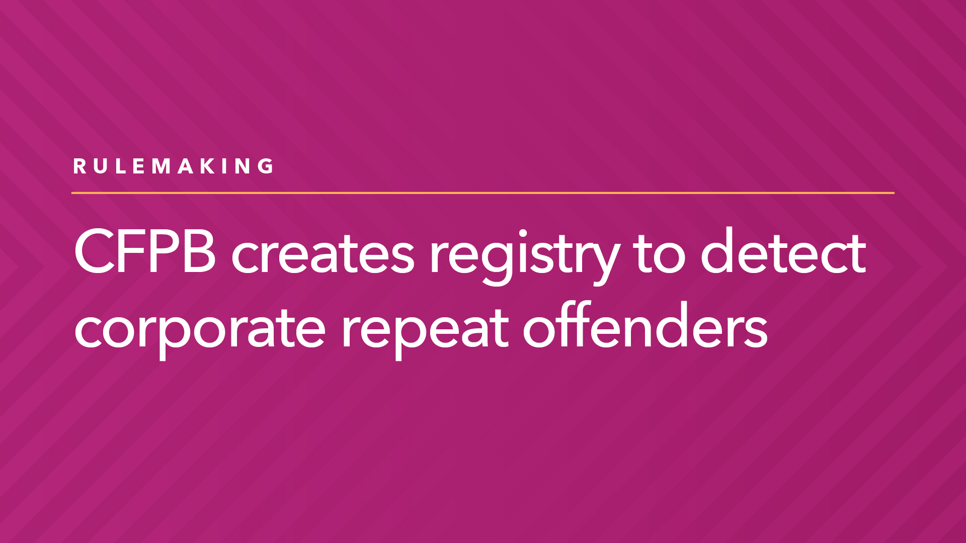 CFPB Creates Registry to Detect Corporate Repeat Offenders | Consumer Financial Protection Bureau