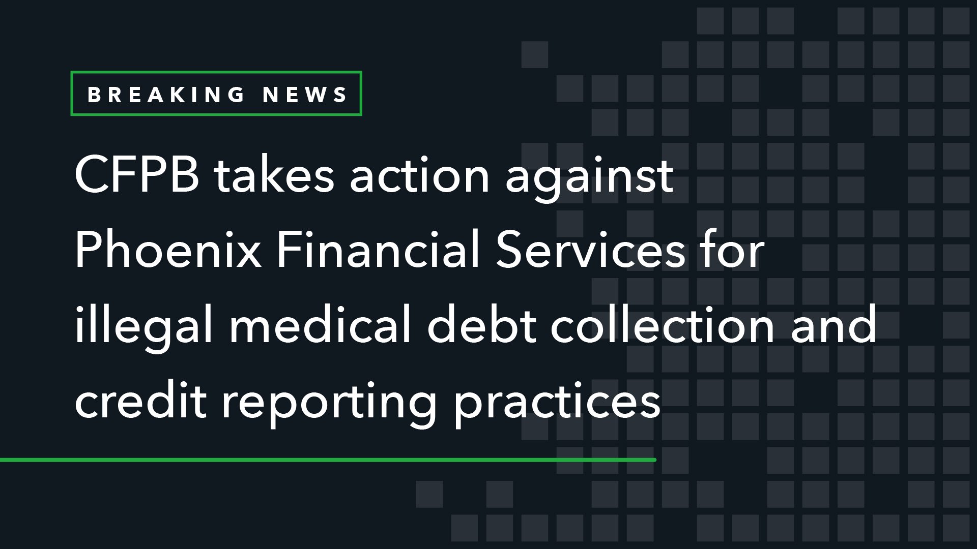 CFPB Takes Action Against Phoenix Financial Services for Illegal Medical Debt Collection and Credit Reporting Practices