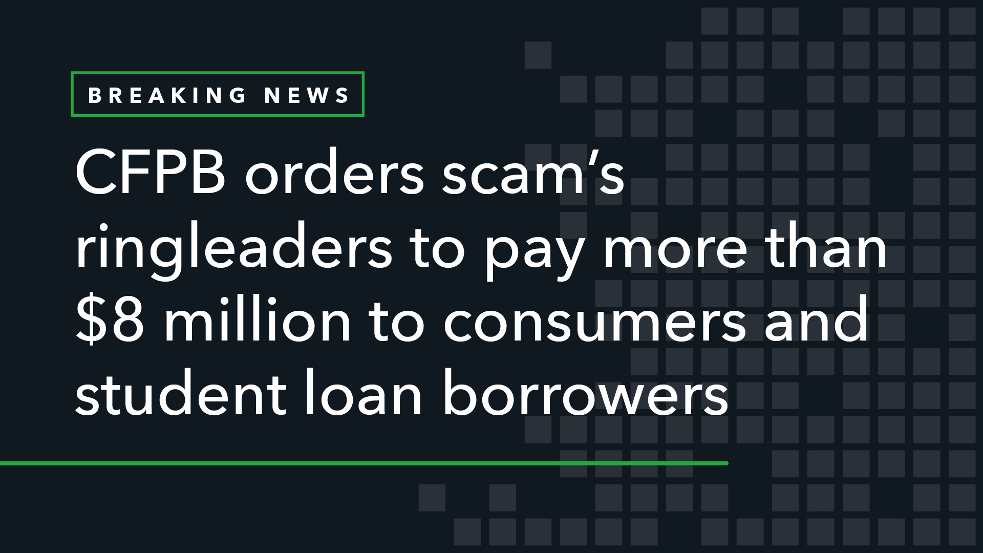 CFPB Orders Scam’s Ringleaders to Pay More Than  Million to Consumers and Student Loan Borrowers