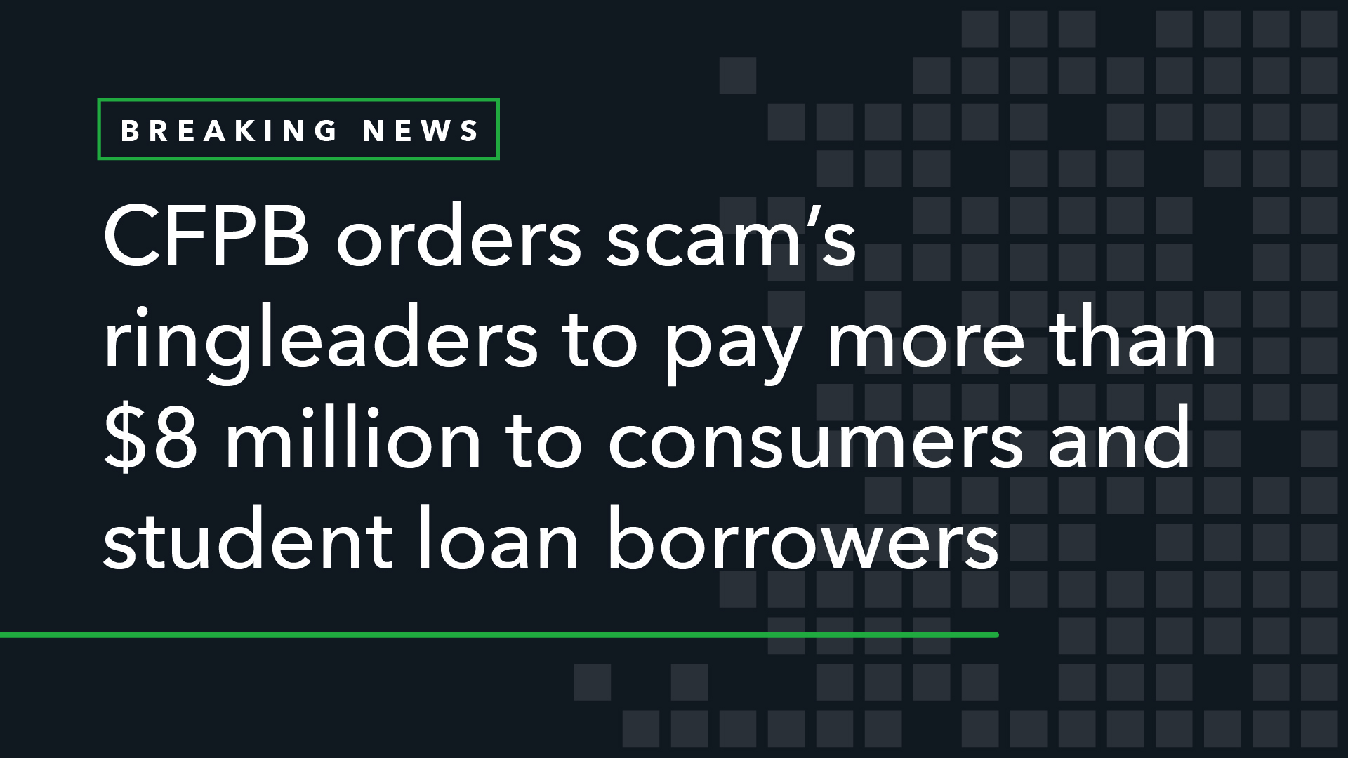 CFPB Orders Scam’s Ringleaders to Pay More Than $8 Million to Consumers and Student Loan Borrowers