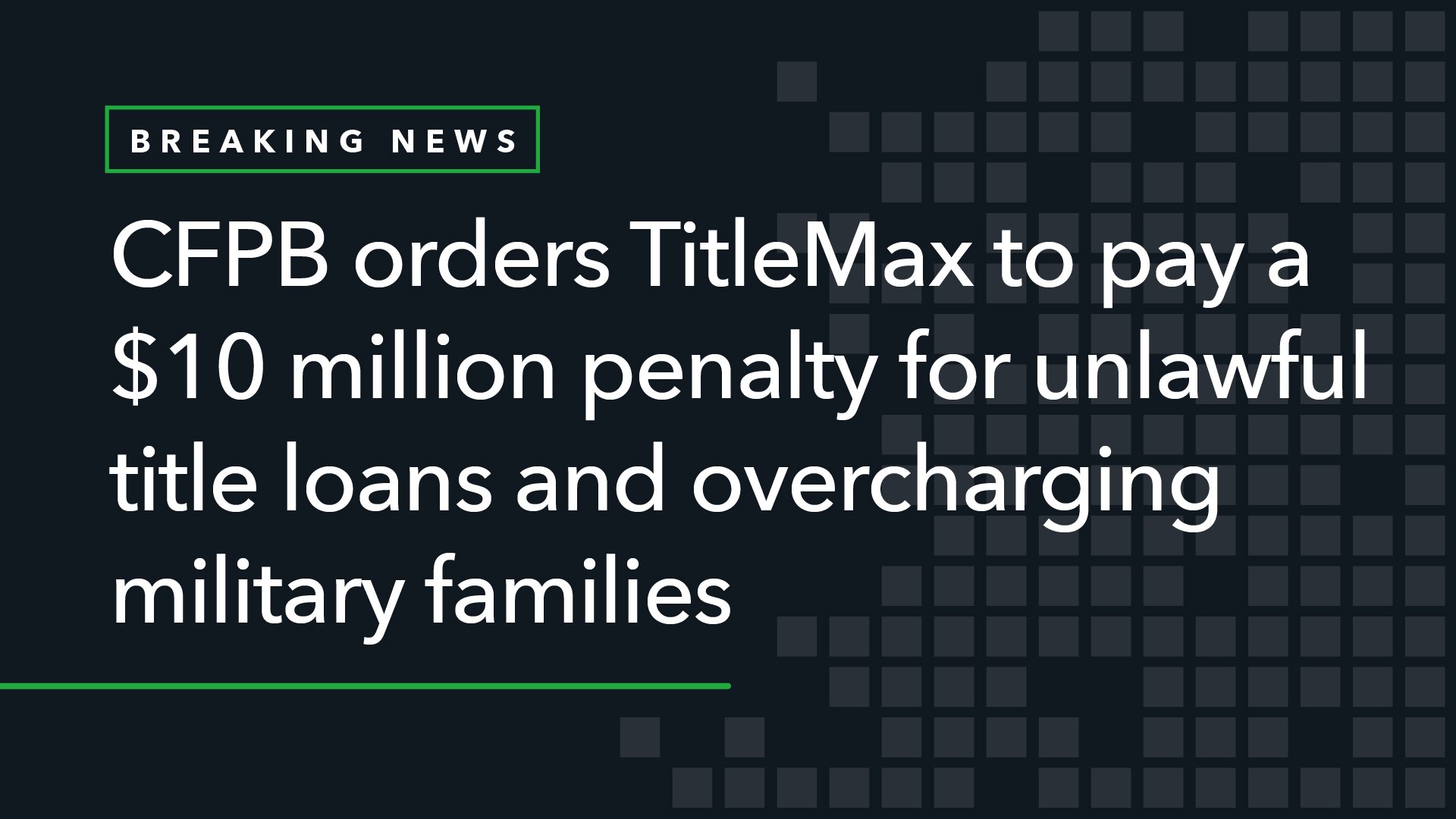 CFPB Orders TitleMax to Pay a  Million Penalty for Unlawful Title Loans and Overcharging Military Families