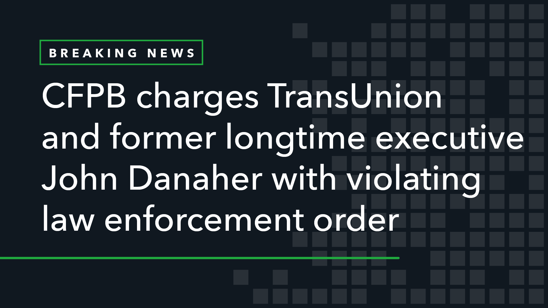 CFPB Charges TransUnion and Senior Executive John Danaher with Violating Law Enforcement Order