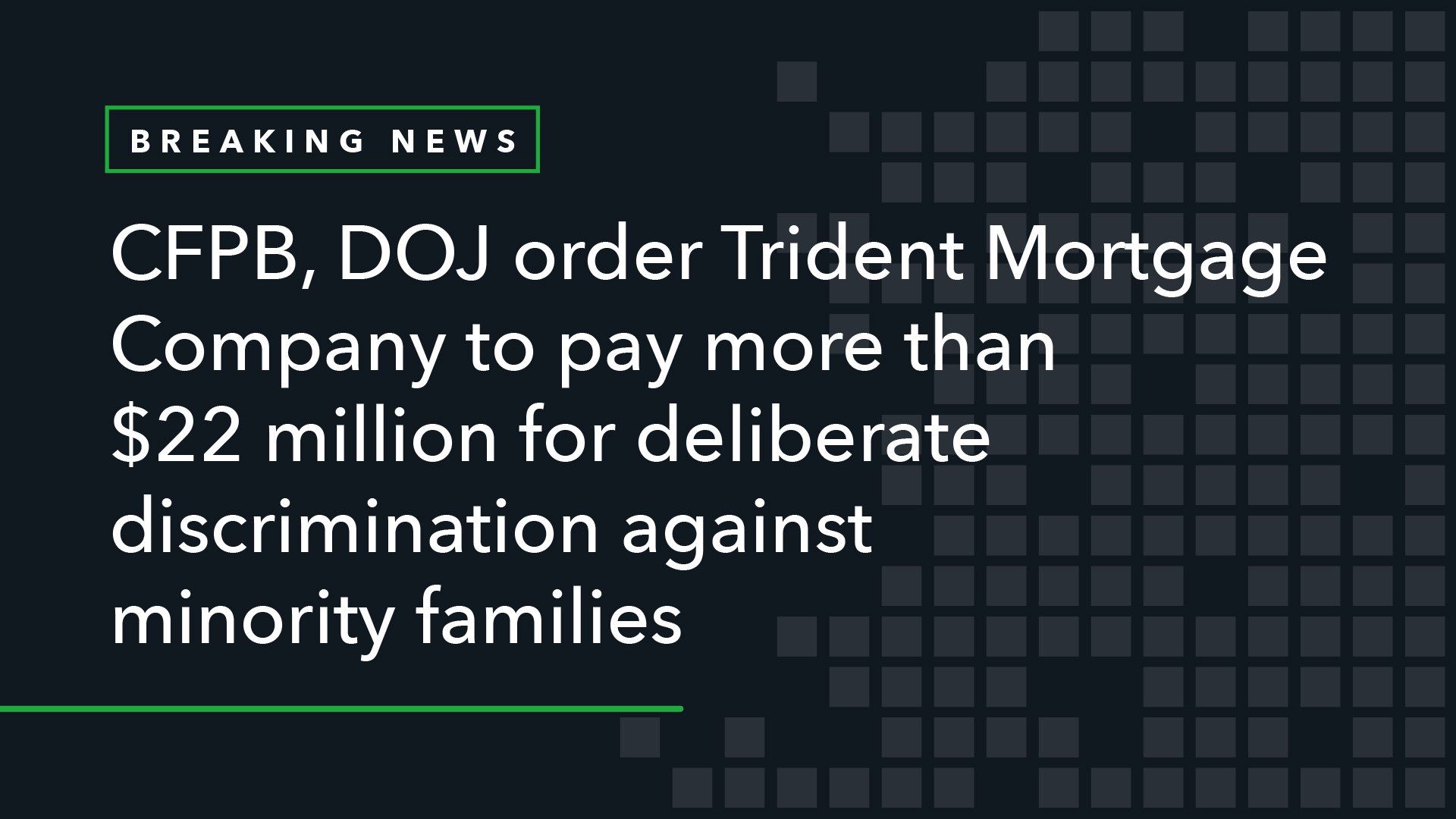 CFPB, DOJ Order Trident Mortgage Company to Pay More Than  Million for Deliberate Discrimination Against Minority Families