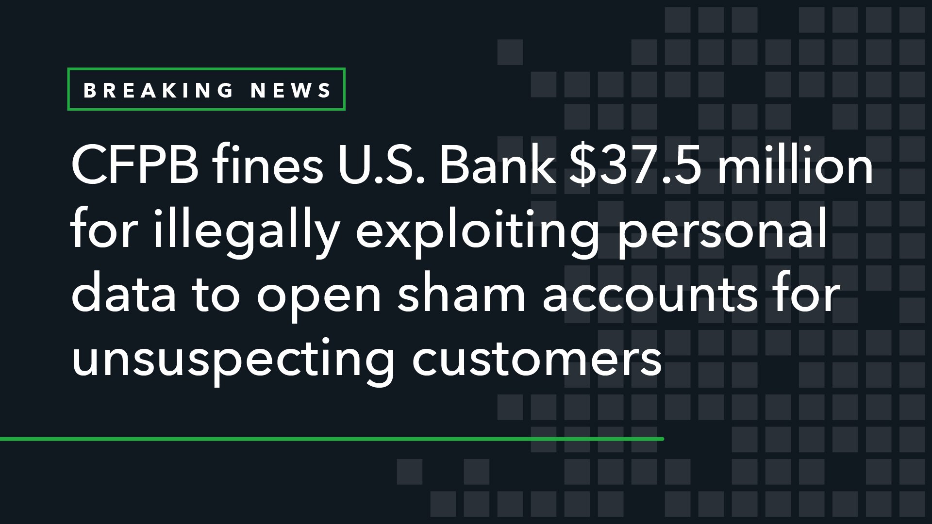 CFPB Fines U.S. Bank $37.5 Million for Illegally Exploiting Personal Data to Open Sham Accounts for Unsuspecting Customers